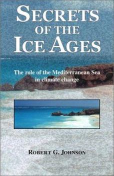 Hardcover Secrets of the Ice Ages: The Role of the Mediterranean Sea in Climate Change Book