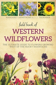 Paperback Field Book of Western Wild Flowers: The Ultimate Guide to Flowers Growing West of the Rocky Mountains Book