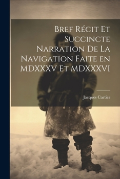 Paperback Bref récit et succincte narration de la navigation faite en MDXXXV et MDXXXVI [French] Book