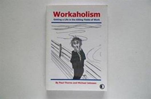 Paperback Workaholism: Getting a Life in the Killing Fields of Work Book