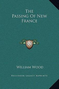 The Passing of New France : a Chronicle of Montcalm - Book #10 of the Chronicles of Canada