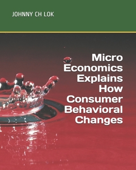 Paperback Micro Economics Explains How Consumer Behavioral Changes Book