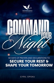 Paperback Command Your Night: 30 Days of Prayers and Declarations to Secure Your Rest and Shape Your Tomorrow Book