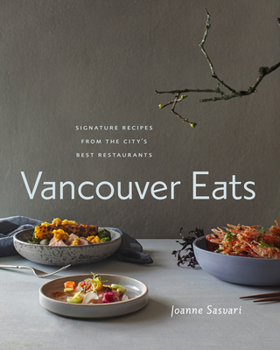 Hardcover Vancouver Eats: Signature Recipes from the City's Best Restaurants Book