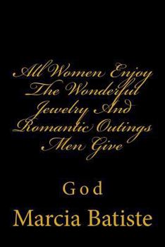 Paperback All Women Enjoy The Wonderful Jewelry And Romantic Outings Men Give: God Book