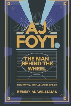 Paperback AJ Foyt: The Man Behind the Wheel-Triumphs, Trials, and Speed Book