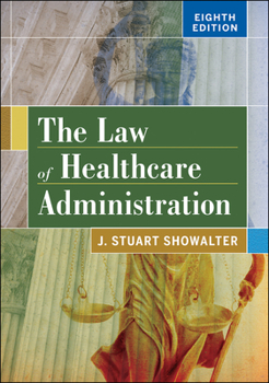 Hardcover The Law of Healthcare Administration, Eighth Edition Book