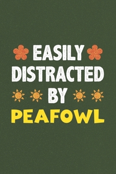Easily Distracted By Peafowl: A Nice Gift Idea For Peafowl Lovers Funny Gifts Journal Lined Notebook 6x9 120 Pages