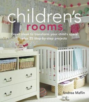 Hardcover Children's Rooms: Great Ideas to Transform Your Child's Space Plus 25 Step-By-Step Projects Book