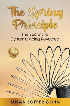 Paperback The Spring Principle: The Secrets to Dynamic Aging Revealed Book