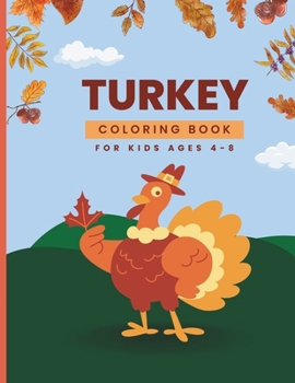 Turkey Coloring Book For Kids Ages 4-8: Cute Turkey Animal Coloring Pages For Boys and Girls Ready To Color