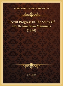 Recent Progress In The Study Of North American Mammals