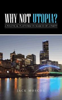 Paperback Why Not Utopia?: A Political Platform in Search of a Party Book