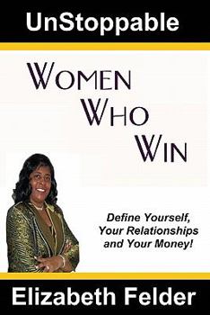 Paperback UnStoppable Women Who Win: Define Yourself, Your Relationships and Your Money! Book