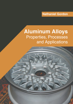 Hardcover Aluminum Alloys: Properties, Processes and Applications Book