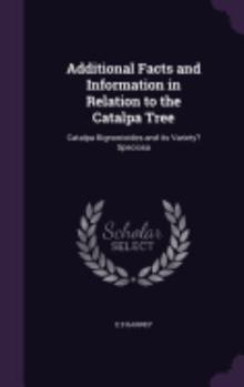 Hardcover Additional Facts and Information in Relation to the Catalpa Tree: Catalpa Bignonioides and its Variety? Speciosa Book