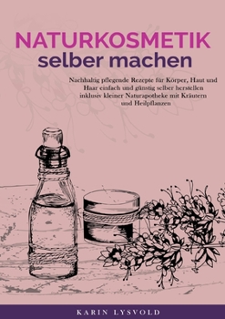 Paperback Naturkosmetik selber machen: Nachhaltig pflegende Rezepte für Körper, Haut und Haar einfach und günstig selber herstellen inklusive kleiner Naturap [German] Book