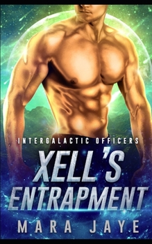 Xell's Entrapment: A Sci-Fi Alien Officer Romance - Book #3 of the Intergalactic Officers