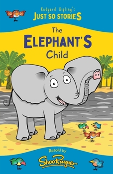 Paperback The Elephant's Child: A fresh, new re-telling of the classic Just So Story by Rudyard Kipling Book