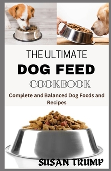 Paperback The Ultimate Dog Feed Cookbook: Cоmрlеtе аnd Bаlаnсеd Dog Fооdѕ And Recipes Book
