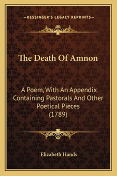 Paperback The Death of Amnon the Death of Amnon: A Poem, with an Appendix Containing Pastorals and Other Poeta Poem, with an Appendix Containing Pastorals and O Book