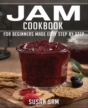 JAM COOKBOOK: BOOK 2, FOR BEGINNERS MADE EASY STEP BY STAP