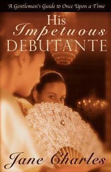 Paperback His Impetuous Debutante: A Gentleman's Guide to Once Upon a Time, Book 1 Book