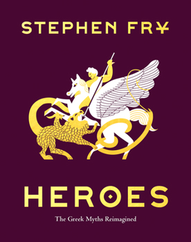 Heroes: The Greek Myths Reimagined - Book #2 of the Stephen Fry's Great Mythology