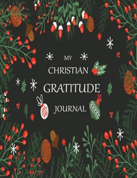 My christian gratitude journal: A Christian Journal for Daily Thankfulness and Prayer with Inspirational Bible Verses.  A Journal Filled With Favorite Bible Verses.