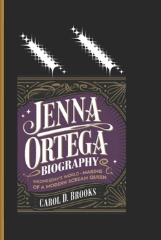 JENNA ORTEGA BIOGRAPHY: Wednesday's World - The Making of a Modern Scream Queen