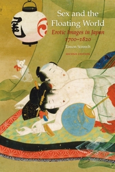 Paperback Sex and the Floating World: Erotic Images in Japan 1700-1820 - Second Edition Book