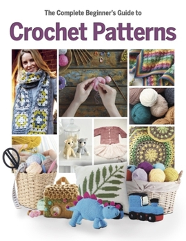 Hardcover The Complete Beginner's Guide to Crochet Patterns Book
