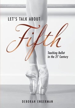 Paperback Let's Talk About Fifth: Teaching Ballet in the 21st Century Book