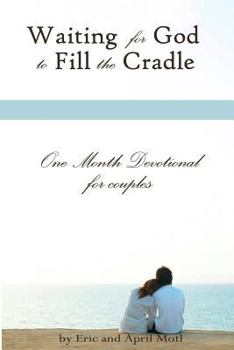 Paperback Waiting For God to Fill the Cradle: One Month Devotional For Couples Book