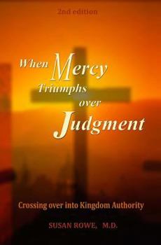 Paperback When Mercy Triumphs over Judgment: Crossing Over into Kingdom Authority Book