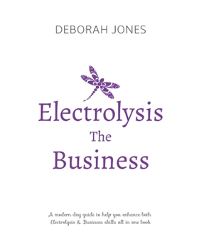 Paperback Electrolysis The Business: A complete guide while studying on any electrolysis training program, or as a great reference for the already practici Book