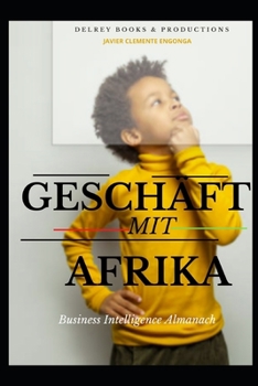 GESCHÄFT MIT AFRIKA 2022,DER BUSINESS-INTELLIGENCE-ALMANACH: ALLES SCHEINT UNMÖGLICH, BIS JEMAND ES MÖGLICH MACHT (BUSINESS OF AFRICA: BUSINESS INTELLIGENCE ALMANAC)