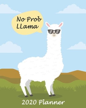 No Prob Llama 2020 Planner Monthly, Weekly & Daily View: 2020 Organizer With Strong Inspirational Quotes| To Do List| Goals For The Week & The Month| ... For Girls & Women (8x10 inches 160 pages)