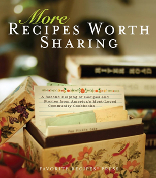 Hardcover More Recipes Worth Sharing: A Second Helping of Recipes and Stories from America's Most-Loved Community Cookbooks Book