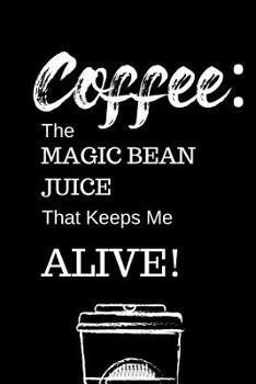 Paperback Coffee, the Magic Bean Juice...: Funny Notebook for Coffee Drinkers Who Can't Live Without It Book