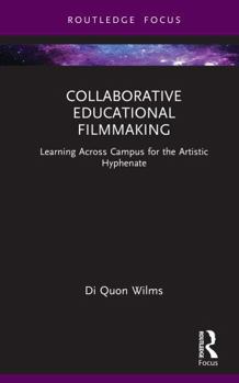 Hardcover Collaborative Educational Filmmaking: Learning Across Campus for the Artistic Hyphenate Book