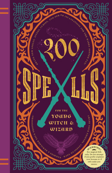 Hardcover 200 Spells for the Young Witch & Wizard: Brand New Spells, Jinxes, Curses, and Other Incantations for the Harry Potter Fan! Book