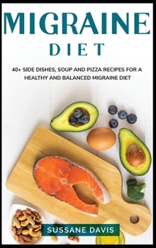 Hardcover Migraine Diet: 40+ Side dishes, soup and pizza recipes for a healthy and balanced migraine diet Book
