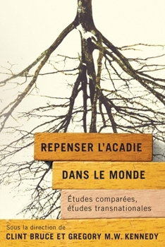 Paperback Repenser l'Acadie Dans Le Monde: Études Comparées, Études Transnationales [French] Book