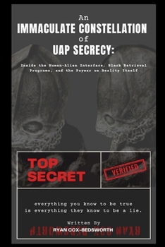 Paperback An Immaculate Constellation of UAP Secrecy: Inside the Human-Alien Interface, Black Retrieval Programs, and the Psywar on Reality Itself Book