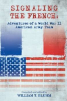 Paperback Signaling the French: Adventures of a World War II American Army Team Book