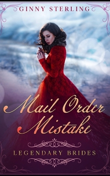 Mail Order Mistake: A Mail Order Bride Romance (Legendary Brides)
