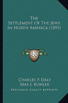 Paperback The Settlement Of The Jews In North America (1893) Book