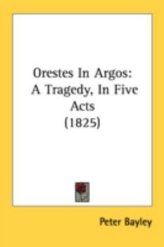 Paperback Orestes In Argos: A Tragedy, In Five Acts (1825) Book