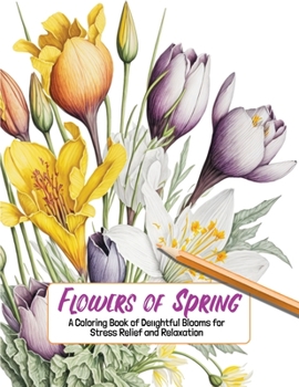 Paperback Flowers of Spring: A Coloring Book of Delightful Blooms for Stress Relief and Relaxation Book